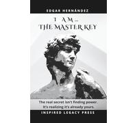 I AM… THE MASTER KEY: The forbidden manual of inner power that transforms your life forever (Inspired Identity)