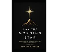 I AM THE MORNING STAR: Dismantling the Mountain of the Past to Reclaim Your Dawn