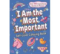 I Am the Most Important Coloring Book: Over 100 Inspirational Affirmations & Phrases for Self-Love, Stress-Relief, Self-Therapy, Calm-Down & Inner-Peace (Coloring Book for Kids & Adults)