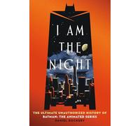 I Am the Night: The Ultimate Unauthorized History of Batman: the Animated Series