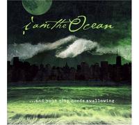 I am the Ocean - And Your City Needs Swallowing