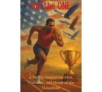 I AM the ONE: A 30-Day Journal for Husbands and Leaders: Walking with The Most High, Writing Your Journey of Faith, Strength, and Love, and Expressing Your Heart on Paper