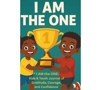 I AM the ONE: Kids & Youth Journal of Gratitude, Courage, and Confidence
