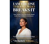 I AM THE ONE WHO BREAKS IT: Your Family's Pain Was Never Meant to Be Your Children's Inheritance Prayers, Declarations and Practical Steps to Build a Blessed Bloodline
