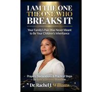 I AM THE ONE WHO BREAKS IT: Your Family's Pain Was Never Meant to Be Your Children's Inheritance Prayers, Declarations and Practical Steps to Build a Blessed Bloodline