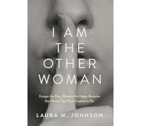 I Am the Other Woman: Escape the Pain, Restore the Hope, Become the Person You Were Created to Be