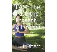 I AM: The Past, the Present & Forever