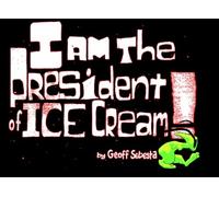 I am the President of Ice Cream: the true and complete history of the Presidents of Ice Cream