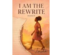 I Am The Rewrite: A Memoir of Faith, Loss, and the Rise of EmpowerHER (She Believed, Then Broke, Then Believed Again)