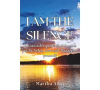 I AM THE SILENCE: The Invisible Guide That Teaches You To Listen , Love And Transform Yourself