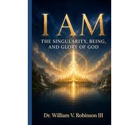 I AM: The Singularity, Being, and Glory of God (THE DOCTRINES OF GOD AND SALVATION)