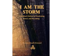 I AM THE STORM: The Resurgence of the Spirit: A Memoir of Transformation Beyond The Walls of Dogma.