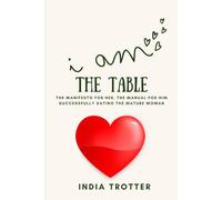 I Am the Table: The Manifesto for Her, The Manual for Him (Dating with Maturity)