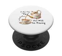 I Am The Tea You Will Be Having Funny Quote Sarcastic PopSockets PopGrip Adhesivo