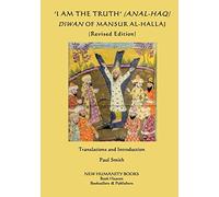 'I am the Truth' (Anal-Haq) Diwan of Mansur al-Hallaj