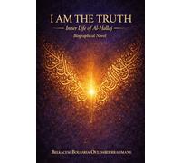 I Am the Truth: The Inner Life of Al-Hallāj: The Inner Life of Al-Hallāj (THE SUFI MASTERS)