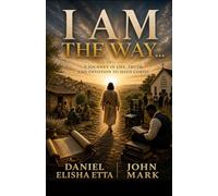 I AM THE WAY: A Journey in Life, Truth and Devotion to Jesus Christ