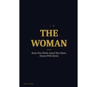 I AM THE WOMAN: Know Your Worth, Guard Your Heart, Choose With Clarity (I AM Series)