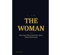 I AM THE WOMAN: Know Your Worth, Guard Your Heart, Choose With Clarity (I AM Series)