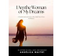 I Am the Woman of My Dreams: A Transformational Journey with a Daily Dose of Love and Balance