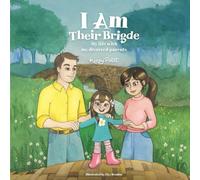 I Am Their Bridge: My Life with my Divorced Parents