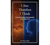 I Am; Therefore I Think: Consciousness and Humanity in the Age of AI