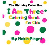 I Am Three: Birthday Coloring Book 106 Bold And Easy Coloring Pages With Black And Color Outlines For The Birthday Girl To Color