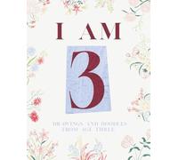 I AM THREE: Doodles and Drawings From Age Three: I am Three I am 3 Blank Drawing Book Blank Scribble Book Gifts for Three Year Old (Doodles and Drawings From Each Year of Life)