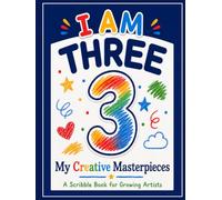 I AM THREE. My Creative Masterpieces: A Scribble Book for Growing Artists