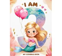 I Am Three- My Scribble Book: Fun Drawing Pad for 3 Year Old Mermaid: Hardcover Mermaid-Themed Blank Sketchbook for Toddlers - 3rd Birthday Keepsake ... Notebook for 3 Year Olds to Doodle and Draw