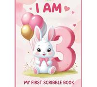 I Am Three - Scribble Book for 3-Year-Old Girls: Cute Pink Bunny-Themed Doodle Pad | Birthday Gift Idea for Toddlers | Fun Drawing & Memory Keepsake Book