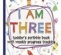 I Am Three, Scribble Book with Art: 52 Fun Doodle Images, Toddler’s scribble book, weekly tracking & notes, single sided & Numbered Pages. Great gift ... Three Year Old weekly progress updates