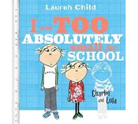 I Am Too Absolutely Small for School (Charlie and Lola) – Candlewick Press
