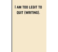 I am too legit to quit (writing): funny gift notebook journal for friends and family, sarcastic gag gift for office coworker, employees, boss Secret Santa gift for work