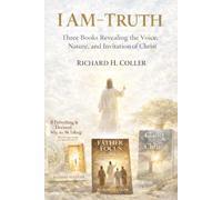I AM - TRUTH: Three Books Revealing the Voice, Nature, and Invitation of Christ