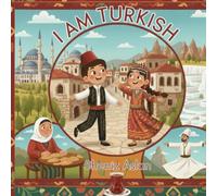 I am Turkish: A Heartwarming Children’s Story of Heritage, Culture, and Pride in Being Turkish (I am proud to be me)