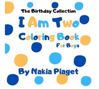 I Am Two: Birthday Coloring Book 99 Bold And Easy Coloring Pages With Black And Color Outlines For The Birthday Boy To Color