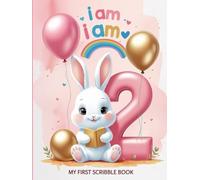 I am Two - My First Scribble Book: A Cute Bunny Drawing Pad for Toddlers | Age 2 Keepsake Sketchbook for Girls