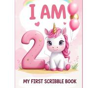 I Am Two- My First Scribble Book for 2-Year-Old Girls: Cute Pink Unicorn-Themed Doodle Pad | Birthday Gift Idea for Toddlers | Fun Drawing & Memory Keepsake Book