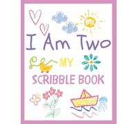 I Am Two My Scribble Book: Doodle-Blank Drawing Keepsake for Two Year Old Birthday Memories