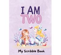 I Am Two - My Scribble Book: Mermaid Doodles Blank Coloring Drawing Keepsake for Birthday Memories