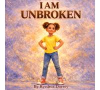 I AM UNBROKEN: A Story of Strength, Confidence, and Self-Love