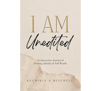 I AM: Unedited: An Interactive Journal of Healing, Identity & Self Worth