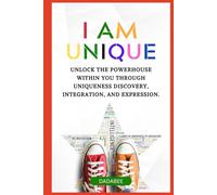 I AM UNIQUE - UNLOCK THE POWERHOUSE WITHIN YOU THROUGH UNIQUENESS DISCOVERY, INTEGRATION, & EXPRESSION.: Identify & Integrate Your Personality, ... ] Book Gift: A Bonus IAU Uniqueness Survey™.