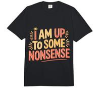 I Am Up To Some Nonsense Energía del Sarcasmo del Caos |- Comfort Colors Adult Heavyweight T-Shirt