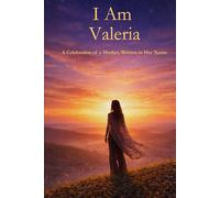 I Am Valeria: A Celebration of a Mother Written in Her Name
