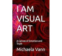 I AM VISUAL ART: A Canvas of Emotion and Truth