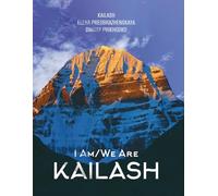 I Am/We Are Kailash: A Transformational Journey Through Mysticism, Love, and the Sacred Power of the Mountain