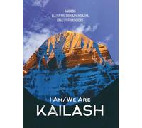 I Am/We Are Kailash: A Transformational Journey Through Mysticism, Love, and the Sacred Power of the Mountain