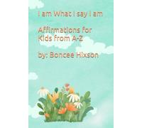 I am What I say I am: Affirmations for Kids From A to Z